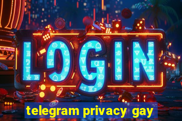 telegram privacy gay